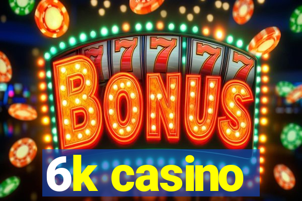 6k casino