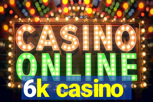 6k casino