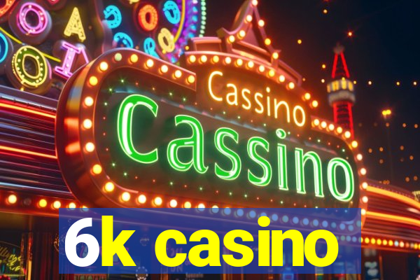 6k casino