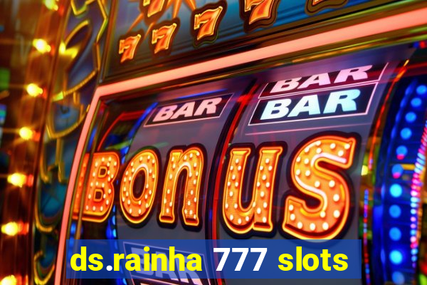 ds.rainha 777 slots