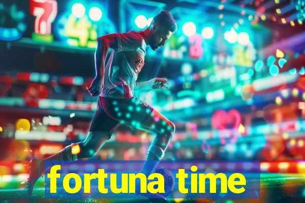 fortuna time