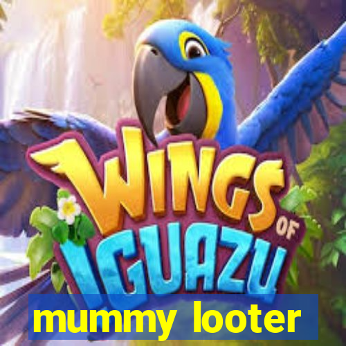 mummy looter