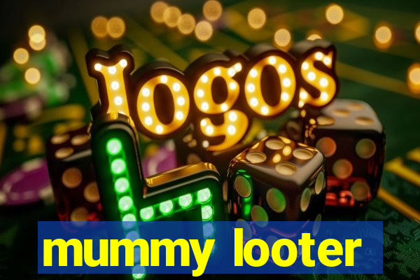 mummy looter