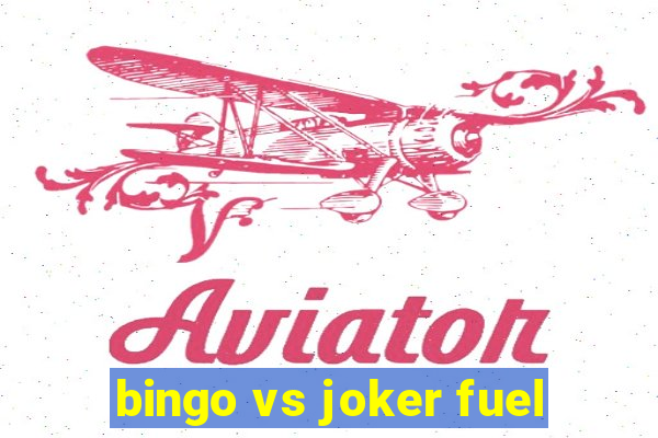 bingo vs joker fuel