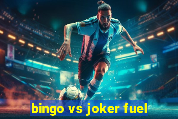 bingo vs joker fuel