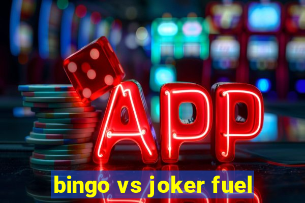 bingo vs joker fuel