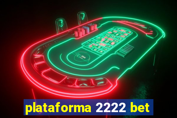 plataforma 2222 bet