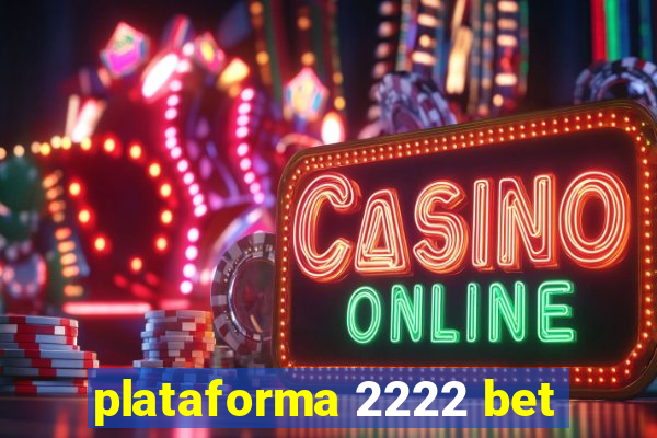 plataforma 2222 bet