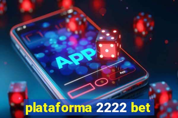 plataforma 2222 bet