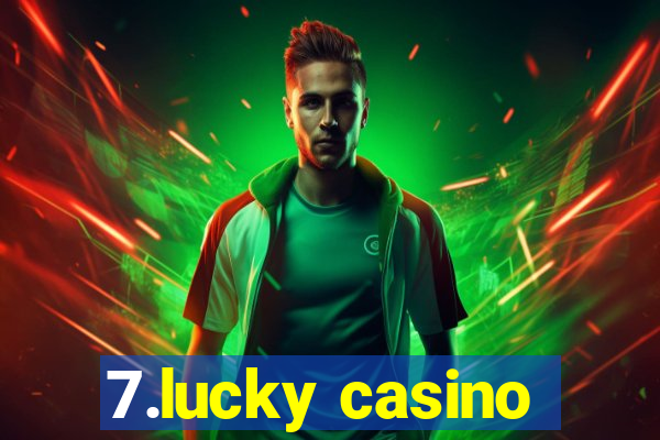 7.lucky casino