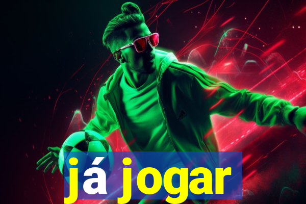 já jogar