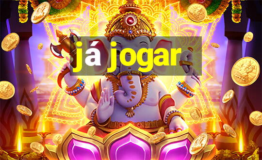 já jogar