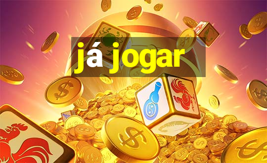 já jogar