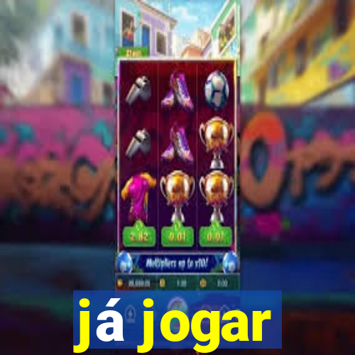 já jogar