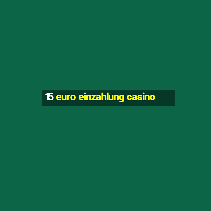 15 euro einzahlung casino