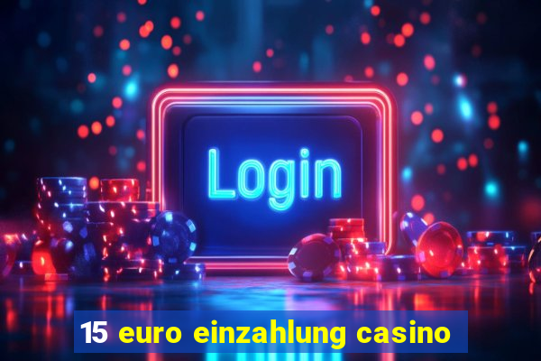 15 euro einzahlung casino