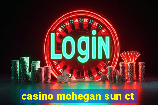 casino mohegan sun ct