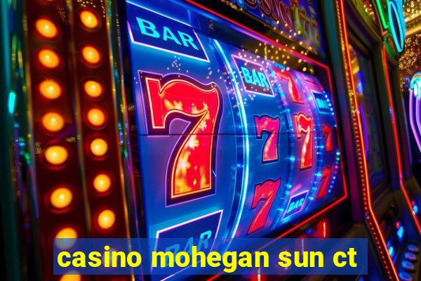 casino mohegan sun ct