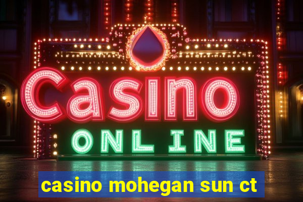 casino mohegan sun ct