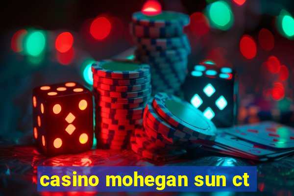 casino mohegan sun ct