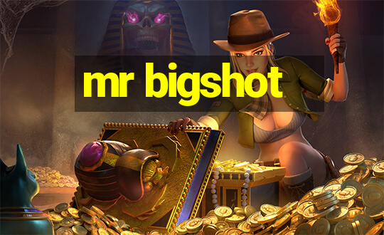 mr bigshot