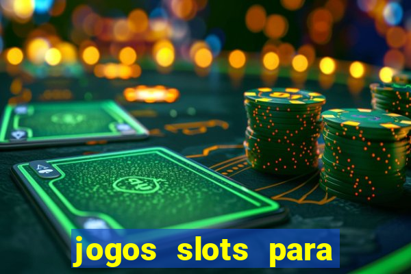 jogos slots para ganhar dinheiro