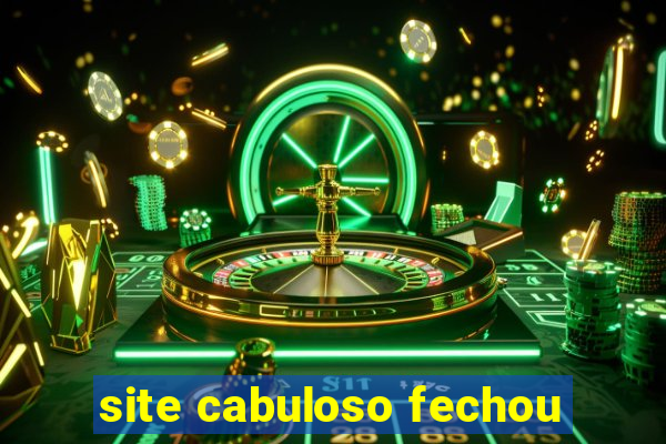 site cabuloso fechou