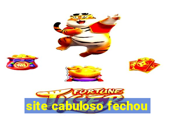 site cabuloso fechou