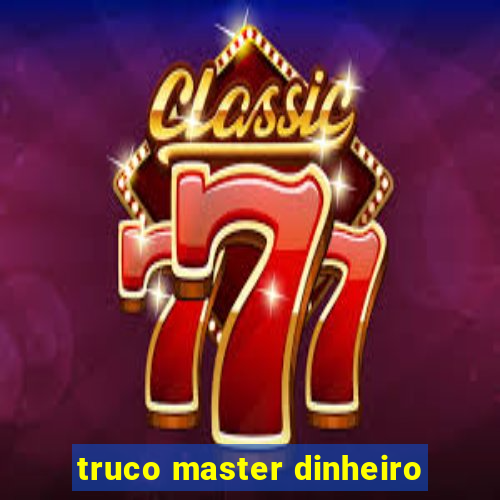 truco master dinheiro