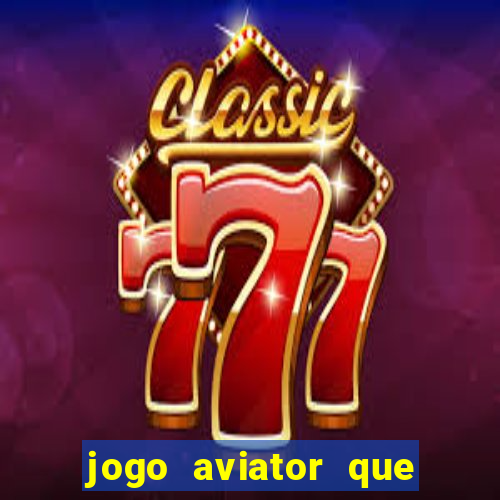 jogo aviator que ganha dinheiro