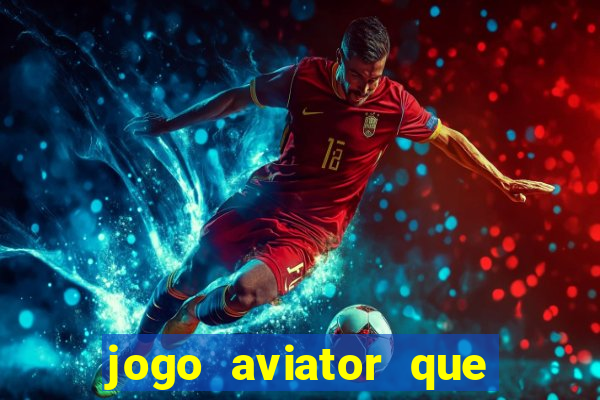 jogo aviator que ganha dinheiro