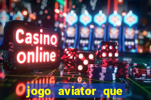 jogo aviator que ganha dinheiro