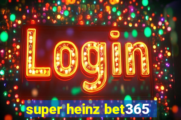 super heinz bet365