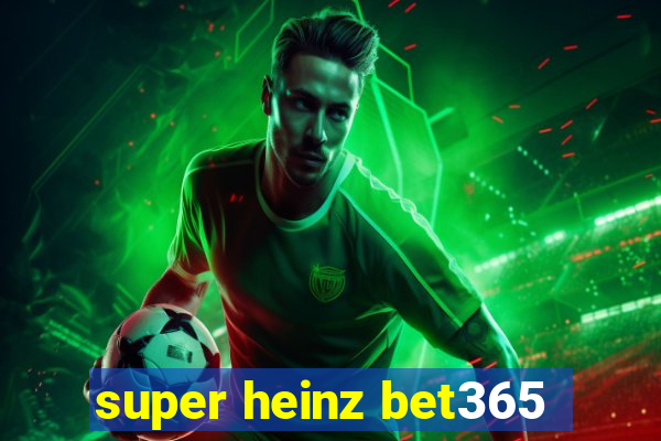 super heinz bet365