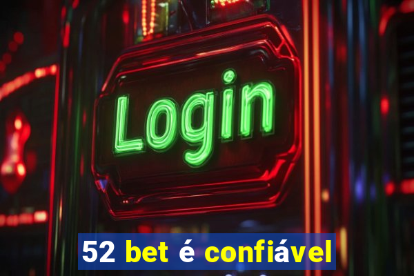 52 bet é confiável