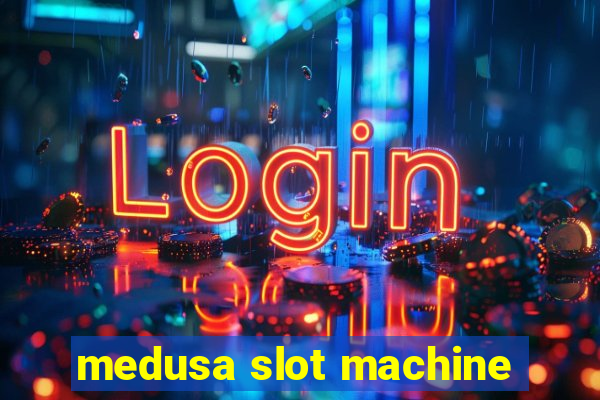 medusa slot machine