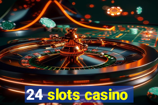 24 slots casino