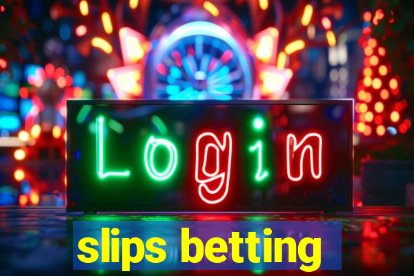 slips betting