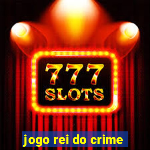 jogo rei do crime