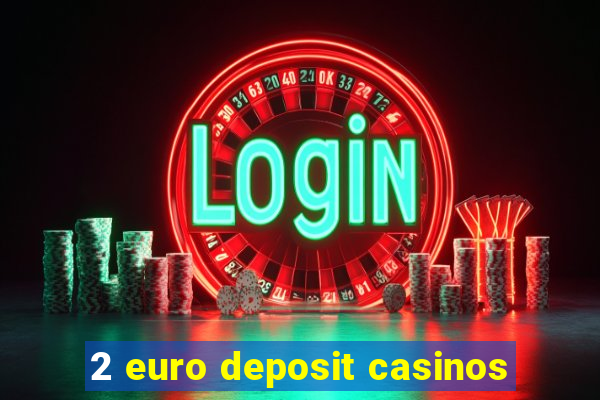 2 euro deposit casinos