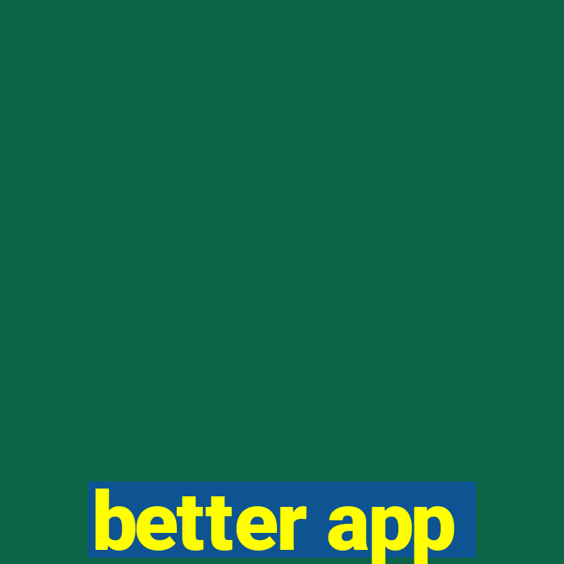 better app