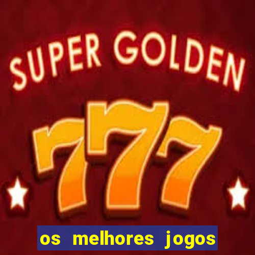 os melhores jogos de cassino