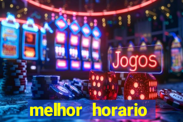 melhor horario tiger fortune