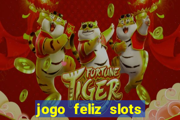 jogo feliz slots mega vegas paga mesmo