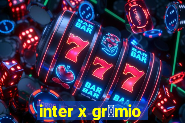 inter x gr锚mio