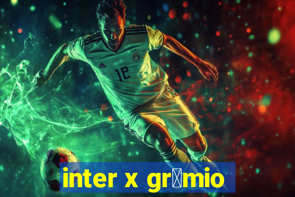 inter x gr锚mio