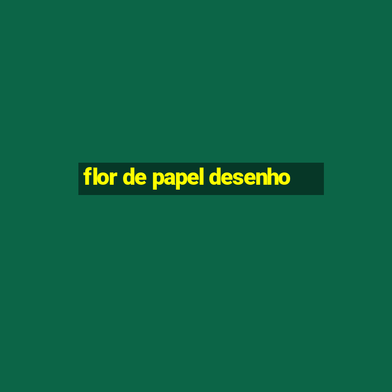 flor de papel desenho