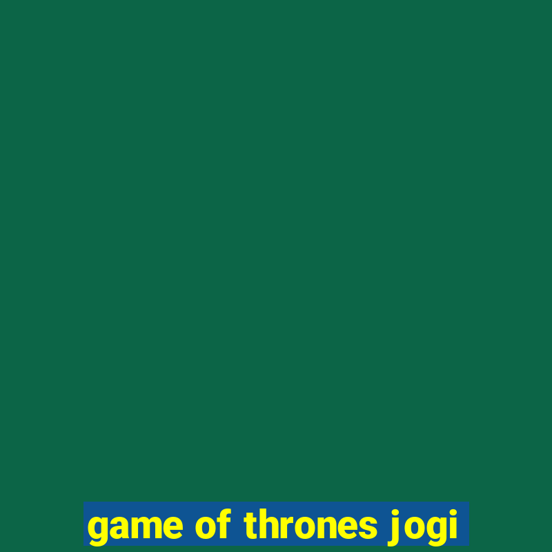 game of thrones jogi