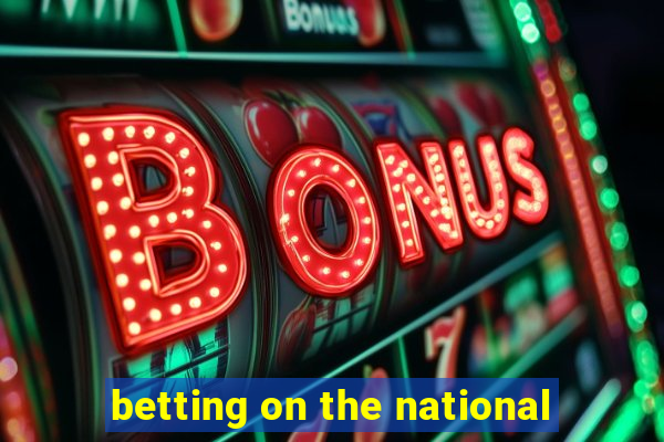 betting on the national