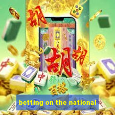 betting on the national